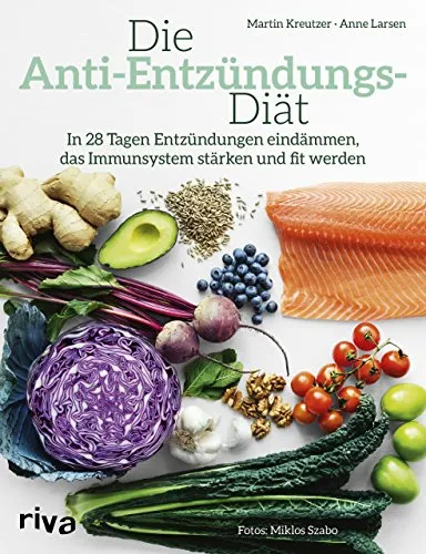 Anti-Entzündungs-Diät: In 28 Tagen Entzündungen eindämmen, das Immunsystem stärken und fit werden